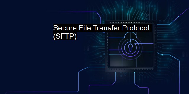 What Is Secure File Transfer Protocol (SFTP)?